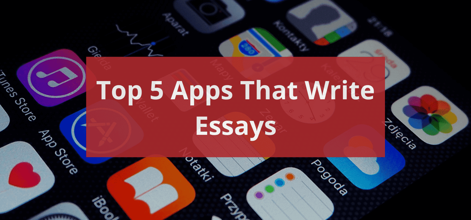 Top 5 Apps That Write Essays